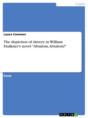cover image of The depiction of slavery in William Faulkner's novel "Absalom, Absalom!"